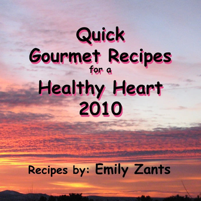 Quick Gourmet Recipes for a Healthy Heart 2010