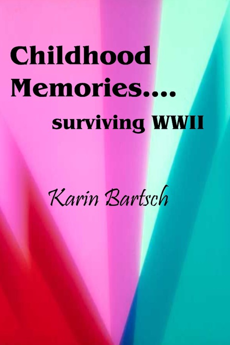 Childhood Memories...Surviving World War Ii