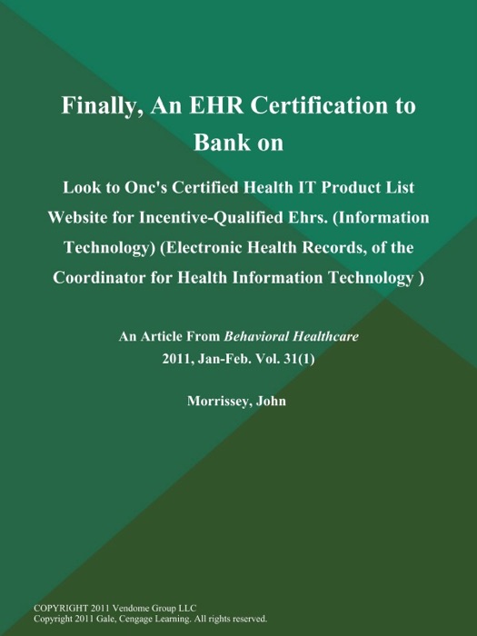 Finally, An EHR Certification to Bank on: Look to Onc's Certified Health IT Product List Website for Incentive-Qualified Ehrs (Information Technology) (Electronic Health Records,  of the Coordinator for Health Information Technology )