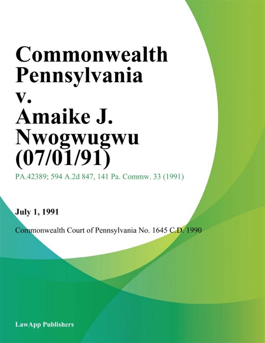 Commonwealth Pennsylvania v. Amaike J. Nwogwugwu