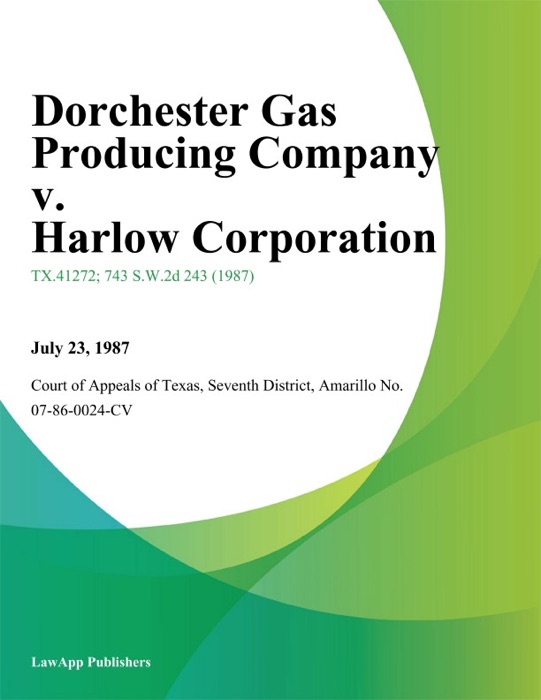 Dorchester Gas Producing Company v. Harlow Corporation