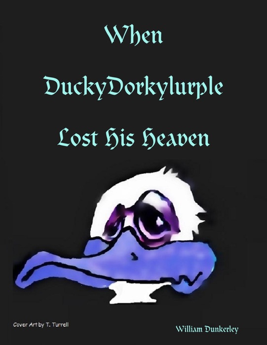 When DuckyDorkylurple Lost His Heaven