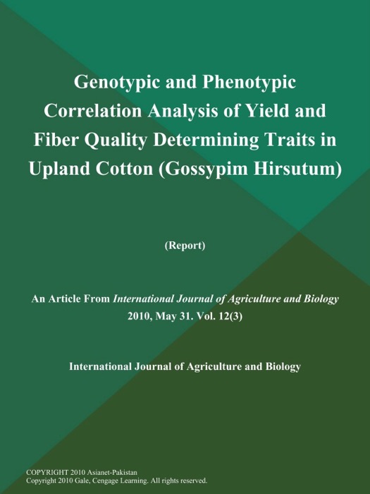 Genotypic and Phenotypic Correlation Analysis of Yield and Fiber Quality Determining Traits in Upland Cotton (Gossypim Hirsutum) (Report)