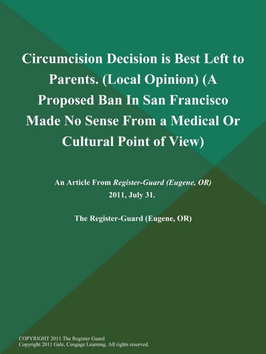 Circumcision Decision is Best Left to Parents (Local Opinion) (A Proposed Ban in San Francisco Made No Sense from a Medical Or Cultural Point of View)