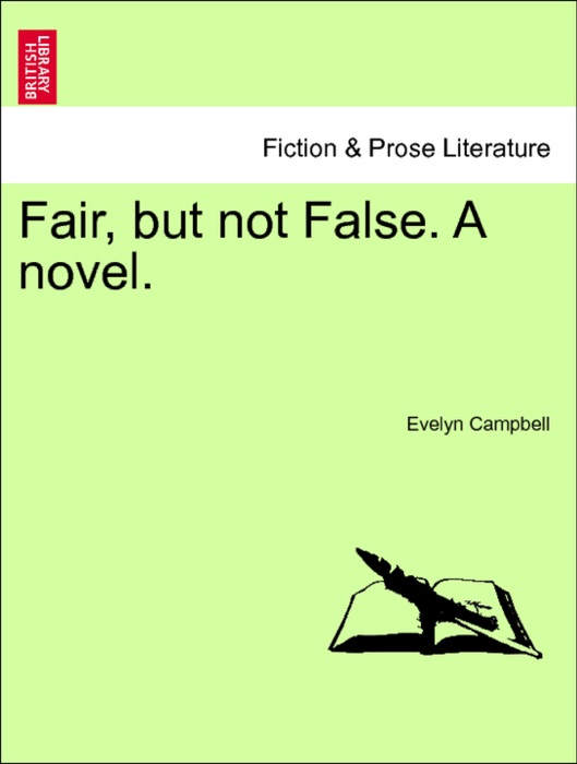 Fair, but not False. A novel. Vol. I.