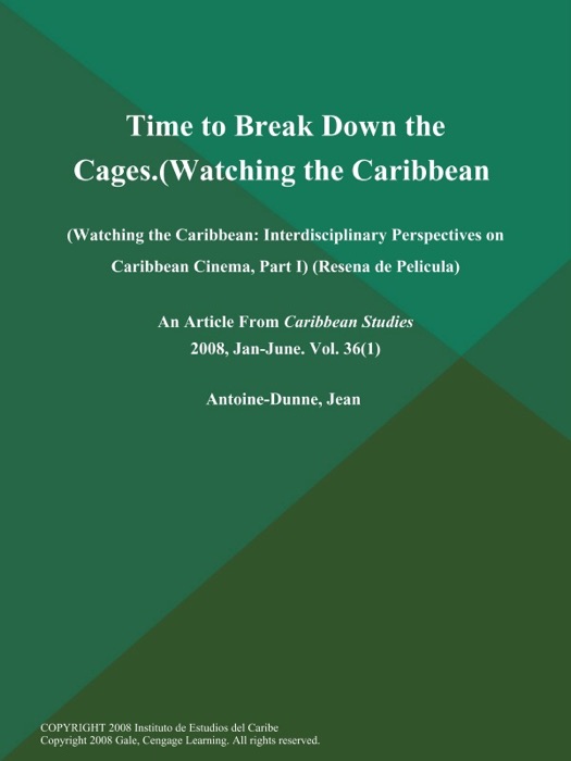 Time to Break Down the Cages (Watching the Caribbean: Interdisciplinary Perspectives on Caribbean Cinema, Part I) (Resena de Pelicula)