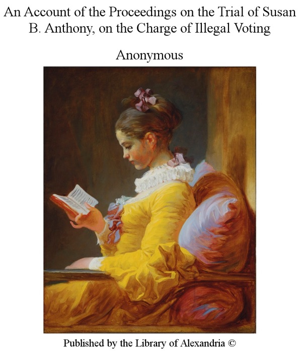 An Account of the Proceedings On the Trial of Susan B. Anthony On the Charge of Illegal Voting