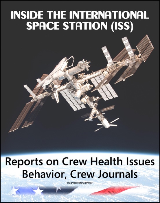 Inside the International Space Station (ISS): Reports on Visual Impairment and Intracranial Pressure Problems, Behavioral Issues, Fascinating Excerpts from Crew Journals, Cross-Cultural Interactions
