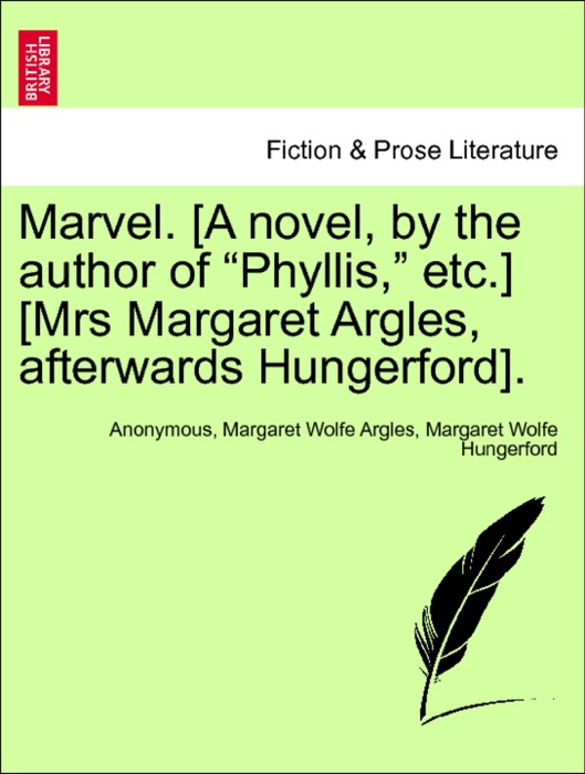 Marvel. [A novel, by the author of “Phyllis,” etc.] [Mrs Margaret Argles, afterwards Hungerford]. Vol. II.
