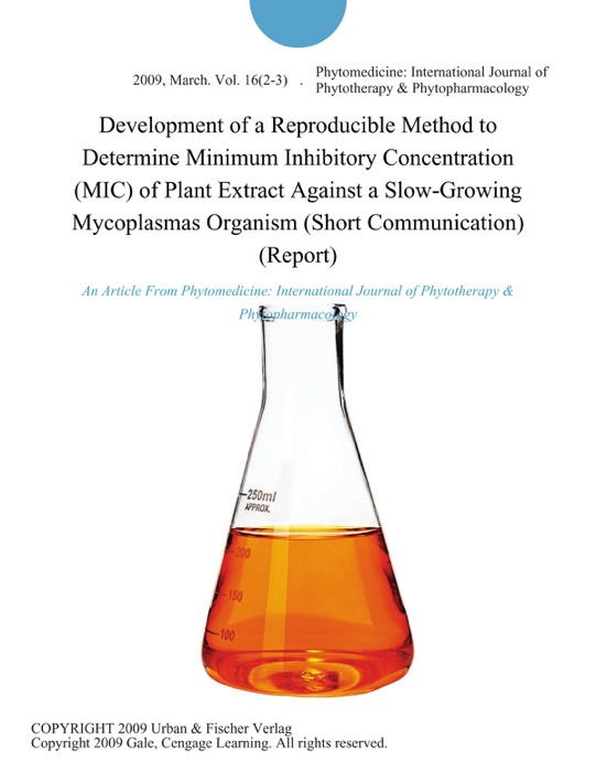 Development of a Reproducible Method to Determine Minimum Inhibitory Concentration (MIC) of Plant Extract Against a Slow-Growing Mycoplasmas Organism (Short Communication) (Report)