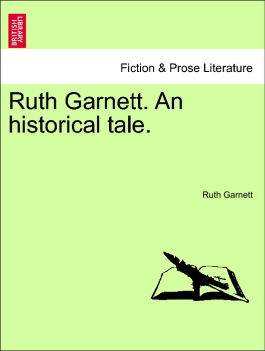 Ruth Garnett. An historical tale.