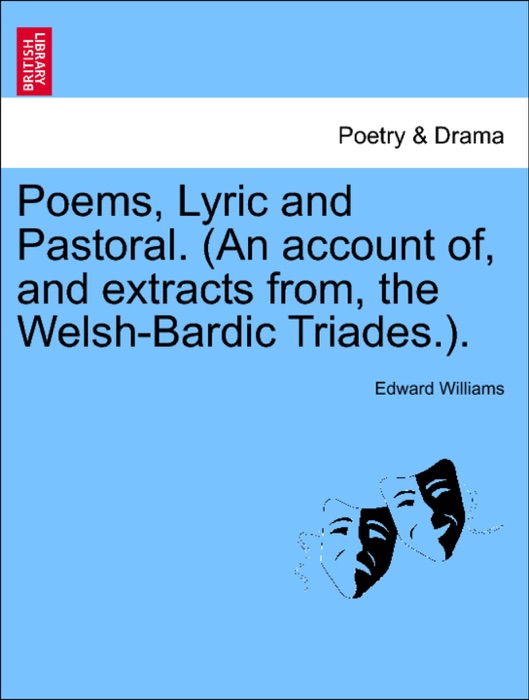 Poems, Lyric and Pastoral. (An account of, and extracts from, the Welsh-Bardic Triades.).