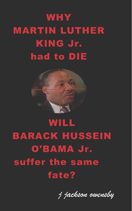 Why Martin Luther King Jr Had to Die and Will Barack Hussein Obama Suffer the Same Fate