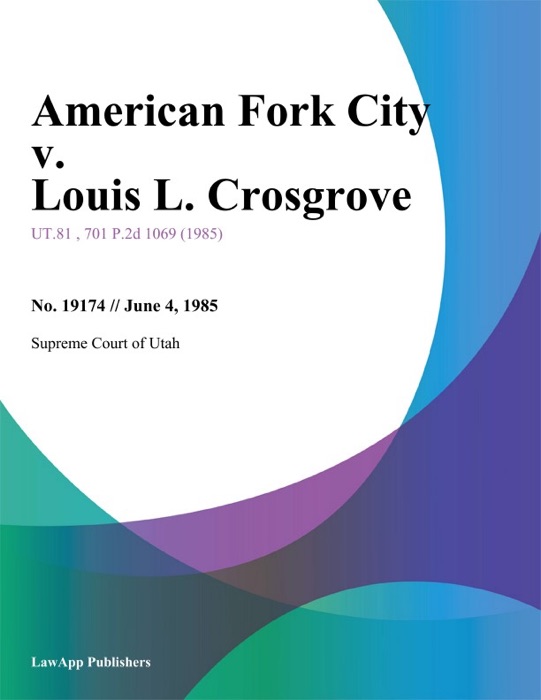 American fork City v. Louis L. Crosgrove