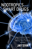 Nootropics and Smart Drugs - Jay Siva