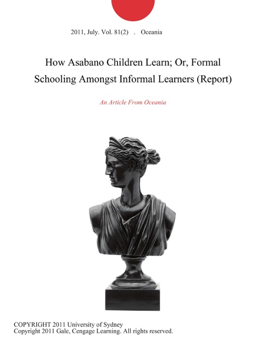 How Asabano Children Learn; Or, Formal Schooling Amongst Informal Learners (Report)