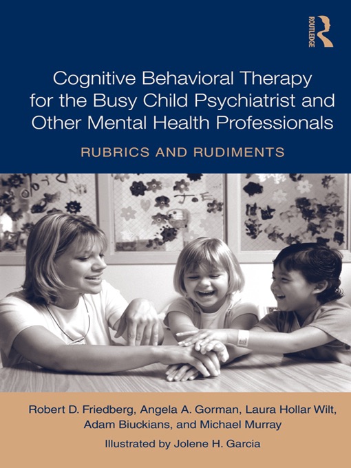 Cognitive Behavioral Therapy for the Busy Child Psychiatrist and Other Mental Health Professionals