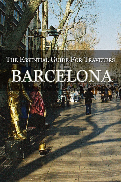 Barcelona: The Essential Guide For Travelers