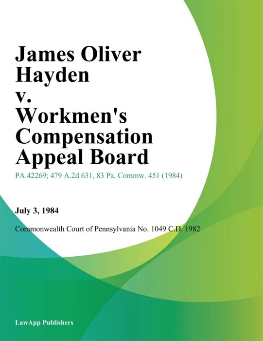 James Oliver Hayden v. Workmens Compensation Appeal Board (Wheeling Pittsburgh Steel Corporation)