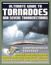 21st Century Ultimate Guide to Tornadoes and Severe Thunderstorms
