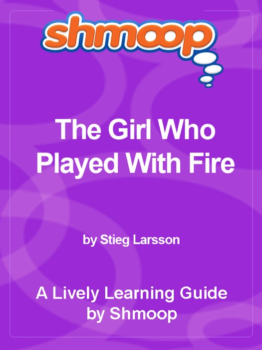 Shmoop Learning Guide: The Girl Who Played With Fire