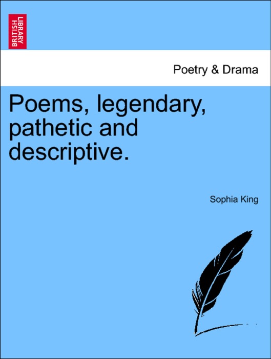 Poems, legendary, pathetic and descriptive.