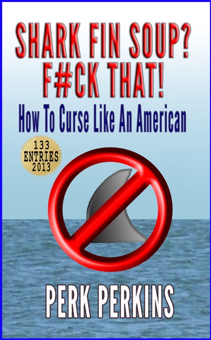 Shark Fin Soup? F#ck That!: How To Curse Like An American
