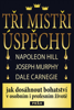 Tři mistři úspěchu - Napoleon Hill, Joseph Murphy & Dale Carnegie