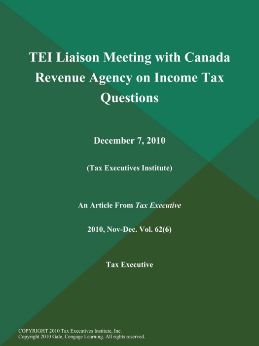 TEI Liaison Meeting with Canada Revenue Agency on Income Tax Questions: December 7, 2010 (Tax Executives Institute)