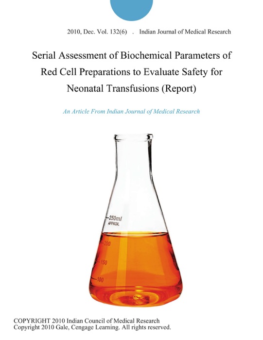 Serial Assessment of Biochemical Parameters of Red Cell Preparations to Evaluate Safety for Neonatal Transfusions (Report)