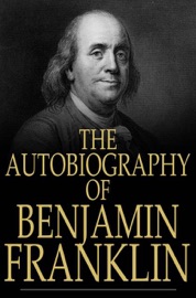 The Autobiography of Benjamin Franklin - Benjamin Franklin