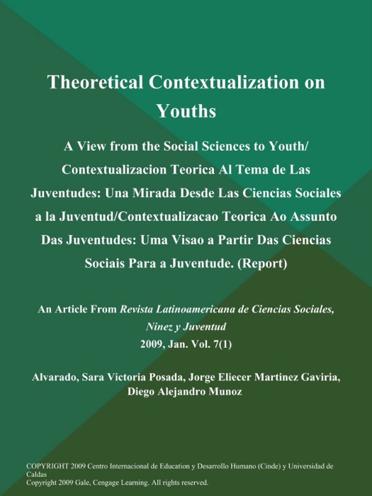 Theoretical Contextualization on Youths: A View from the Social Sciences to Youth/ Contextualizacion Teorica Al Tema de Las Juventudes: Una Mirada Desde Las Ciencias Sociales a la Juventud/Contextualizacao Teorica Ao Assunto Das Juventudes: Uma Visao a Partir Das Ciencias Sociais Para a Juventude (Report)