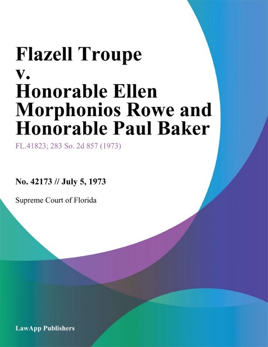 Flazell Troupe v. Honorable Ellen Morphonios Rowe and Honorable Paul Baker