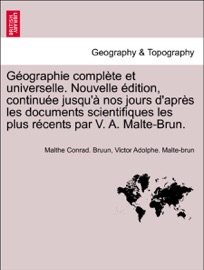 Book's Cover of Géographie complète et universelle. Nouvelle édition, continuée jusqu'à nos jours d'après les documents scientifiques les plus récents par V. A. Malte-Brun. Tome septieme.