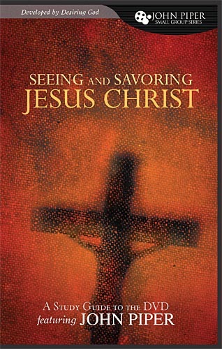 Seeing and Savoring Jesus Christ Study Guide