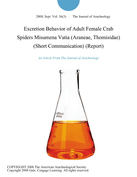 Excretion Behavior of Adult Female Crab Spiders Misumena Vatia (Araneae, Thomisidae) (Short Communication) (Report)