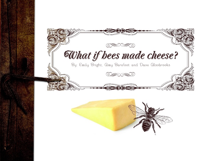 What if Bees Made Cheese?
