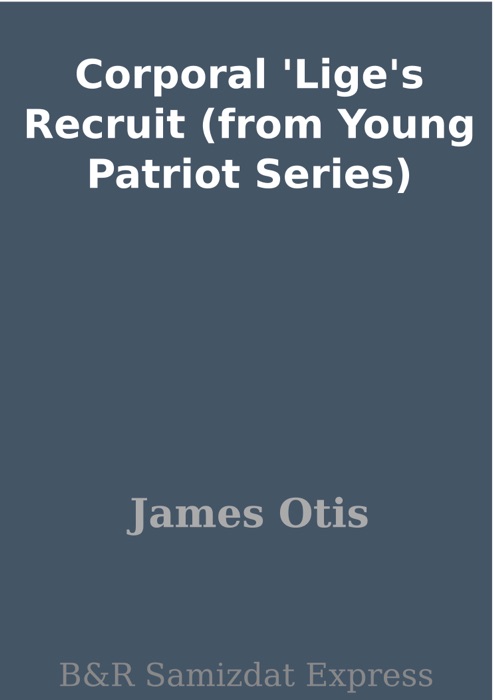 Corporal 'Lige's Recruit (from Young Patriot Series)