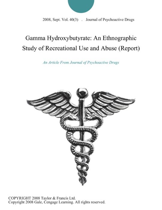 Gamma Hydroxybutyrate: An Ethnographic Study of Recreational Use and Abuse (Report)