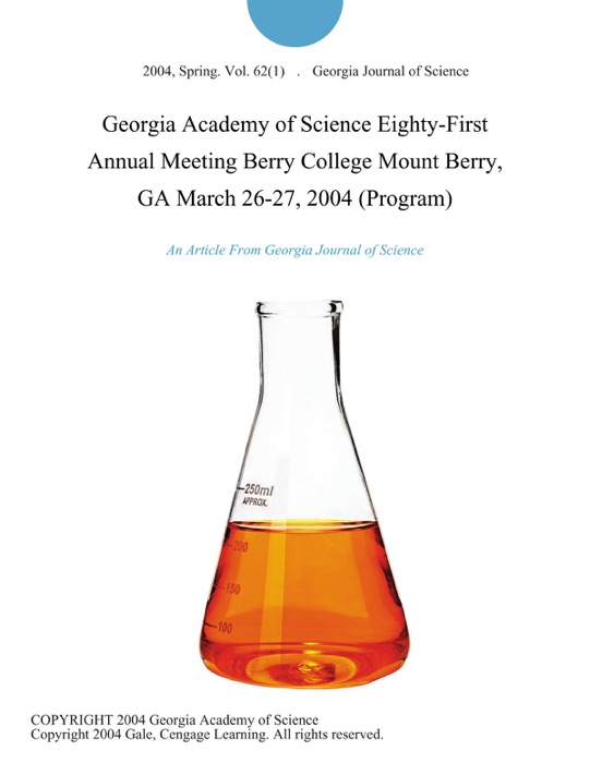 Georgia Academy of Science Eighty-First Annual Meeting Berry College Mount Berry, GA March 26-27, 2004 (Program)