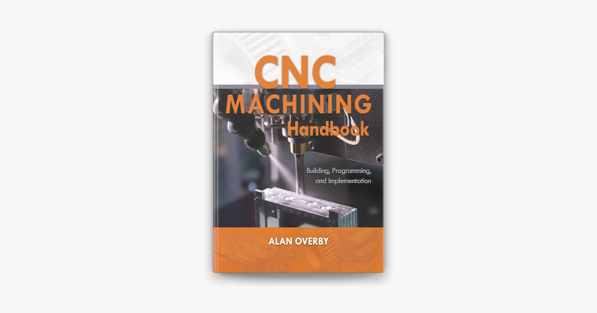 ‎CNC Machining Handbook: Building, Programming, And Implementation On ...