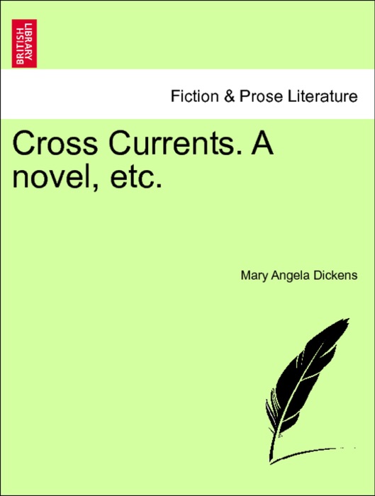 Cross Currents. A novel, etc. Vol. I.