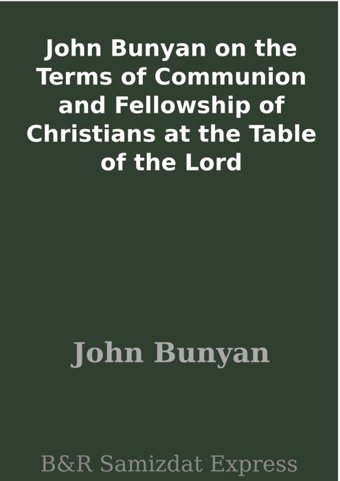 John Bunyan on the Terms of Communion and Fellowship of Christians at the Table of the Lord