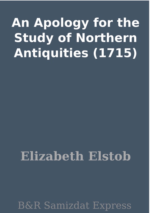 An Apology for the Study of Northern Antiquities (1715)