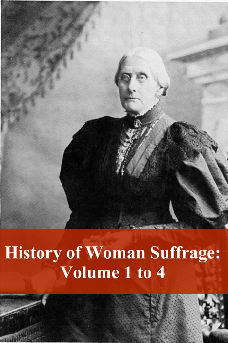 History of Woman Suffrage: Volume 1 to 4