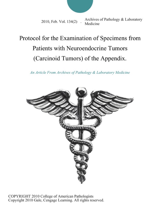 Protocol for the Examination of Specimens from Patients with Neuroendocrine Tumors (Carcinoid Tumors) of the Appendix.