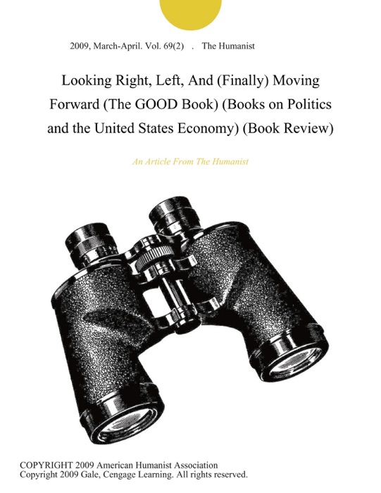 Looking Right, Left, And (Finally) Moving Forward (The GOOD Book) (Books on Politics and the United States Economy) (Book Review)