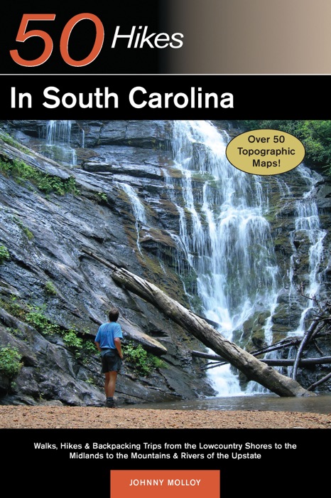 Explorer's Guide 50 Hikes in South Carolina: Walks, Hikes & Backpacking Trips from the Lowcountry Shores to the Midlands to the Mountains & Rivers of the Upstate