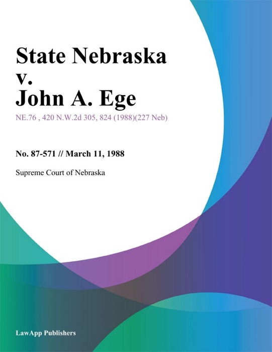 State Nebraska v. John A. Ege