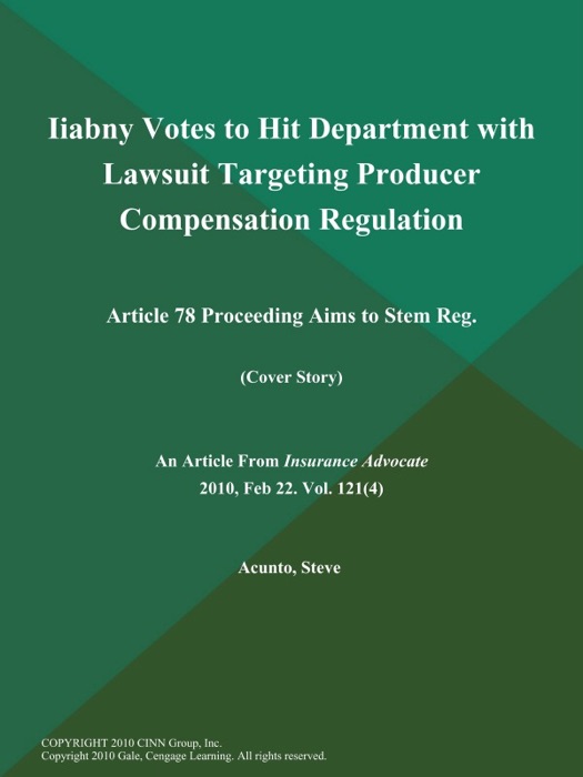 Iiabny Votes to Hit Department with Lawsuit Targeting Producer Compensation Regulation: Article 78 Proceeding Aims to Stem Reg (Cover Story)